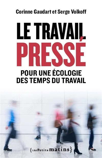 Le travail pressé : pour une écologie des temps du travail