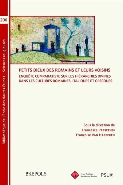 Petits dieux des Romains et leurs voisins : enquête comparatiste sur les hiérarchies divines dans les cultures romaines, italiques et grecques