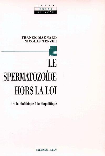 Le Spermatozoïde hors la loi : de la bioéthique à la biopolitique