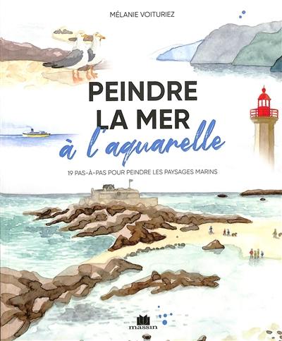 Peindre la mer à l'aquarelle : 19 pas-à-pas pour peindre les paysages marins