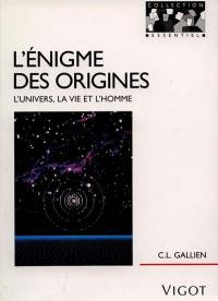 L'Enigme des origines : l'Univers, la vie et l'homme