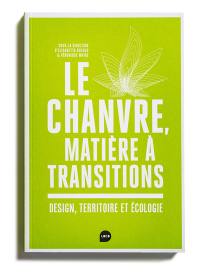 Le chanvre, matière à transitions : design, territoire et écologie