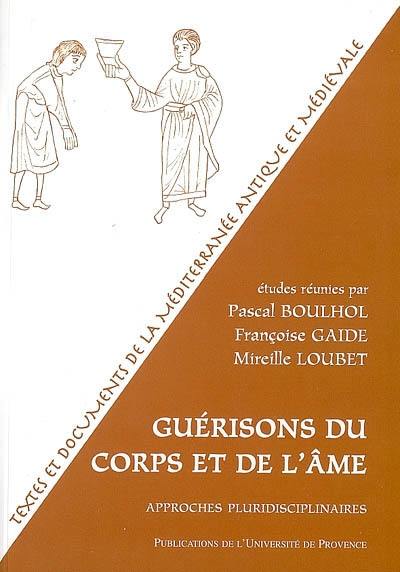 Guérisons du corps et de l'âme : approches pluridisciplinaires : actes du colloque international organisé du 23 au 25 sept. 2004, centre Paul-Albert Février, MMSH, Aix-en-Provence