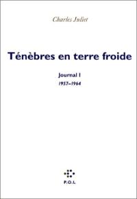 Journal. Vol. 1. Ténèbres en terre froide : journal, 1957-1964