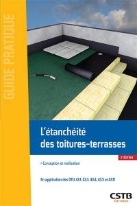 L'étanchéité des toitures-terrasses : conception et réalisation : en application des DTU 43.1, 43.3, 43.4 et 43.5