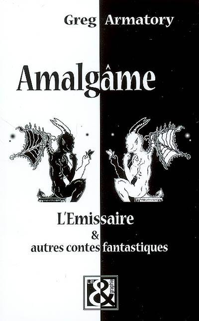 Amalgâme : l'émissaire & autres contes fantastiques