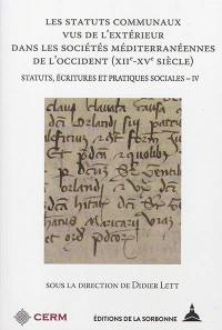 Statuts, écritures et pratiques sociales. Vol. 4. Les statuts communaux vus de l'extérieur dans les sociétés méditerranéennes de l'Occident (XIIe-XVe siècle)