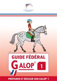 Guide fédéral galop 1 : préparer et réussir son galop 1