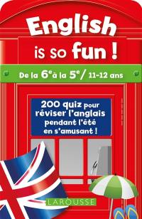 English is so fun ! : de la 6e à la 5e, 11-12 ans : 240 quiz pour réviser l'anglais pendant l'été en s'amusant !