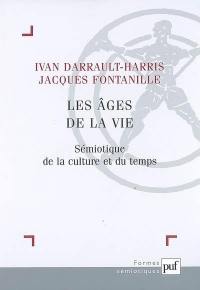 Les âges de la vie : sémiotique de la culture et du temps : contributions issues du congrès national de l'Association française de sémiotique (Lyon, juil. 2004)