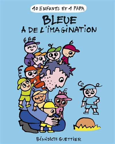 10 enfants et 1 papa. Vol. 5. Bleue a de l'imagination