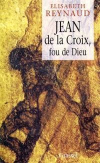 Jean de la Croix, fou de Dieu