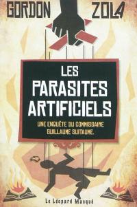 Les enquêtes calembourdesques du commissaire Guillaume Suitaume. Les parasites artificiels