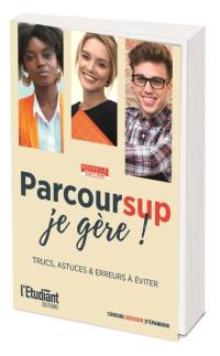 Parcoursup, je gère ! : trucs, astuces & erreurs à éviter