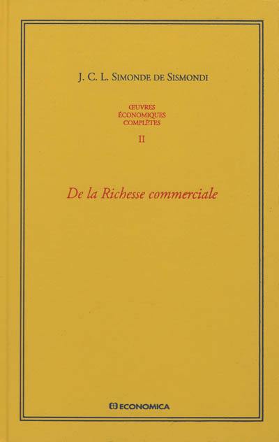 Oeuvres économiques complètes. Vol. 2. De la richesse commerciale ou Principes d'économie politique appliqués à la législation du commerce