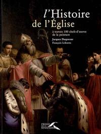 L'histoire de l'Eglise : à travers 100 chefs-d'oeuvre de la peinture