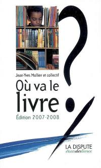 Où va le livre ? : édition 2007-2008