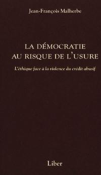 La démocratie au risque de l'usure : l'éthique face à la violence du crédit abusif