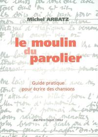 Le moulin du parolier : comment écrire des chansons