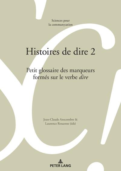 Histoires de dire : petit glossaire des marqueurs formés sur le verbe dire. Vol. 2