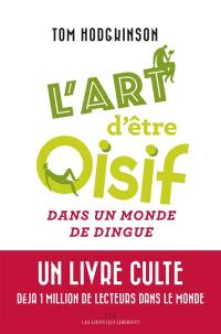 L'art d'être oisif : ... dans un monde de dingue