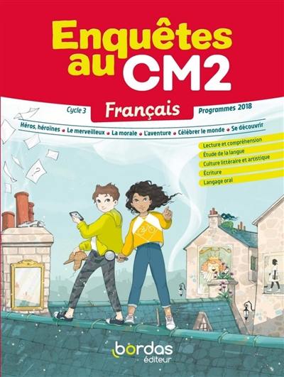 Enquêtes au CM2, français cycle 3 : lecture et compréhension, étude de la langue, culture littéraire et artistique, écriture, langage oral : programmes 2018