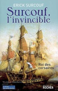 Surcouf, l'invincible : roi des corsaires