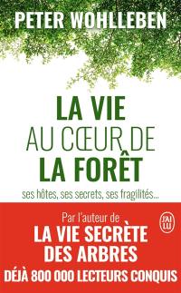 La vie au coeur de la forêt : ses hôtes, ses secrets, ses fragilités...