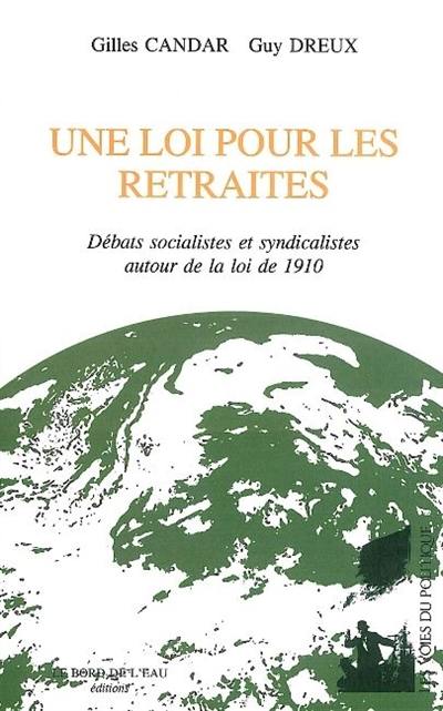 Une loi pour les retraites : débats socialistes et syndicalistes autour de la loi de 1910