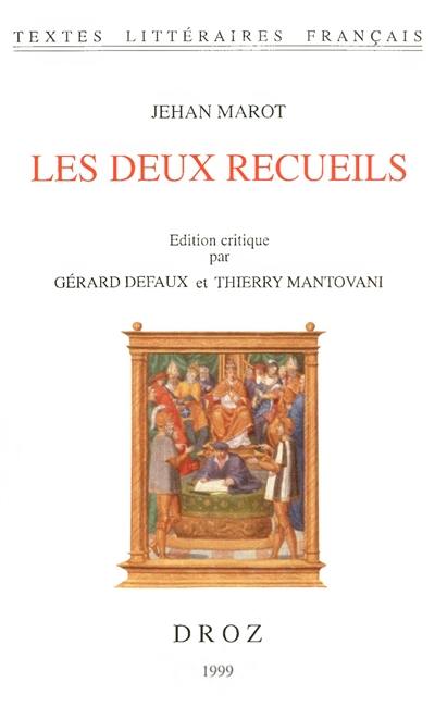 Les deux recueils de Jehan Marot de Caen, poëte et escripvain de la royne Anne de Bretagne, et depuis valet de chambre du treschrestien roy François Premier