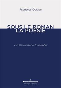 Sous le roman, la poésie : le défi de Roberto Bolano