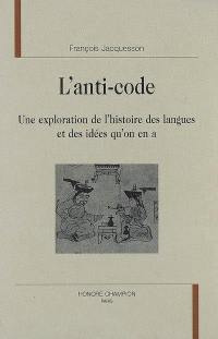 L'anti-code : une exploration de l'histoire des langues et des idées qu'on en a