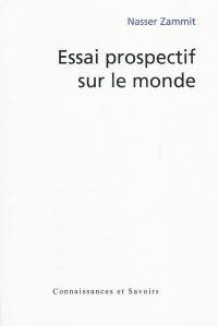 Essai prospectif sur le monde