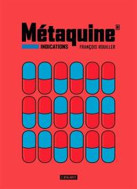 Métaquine. Vol. 1. Indications