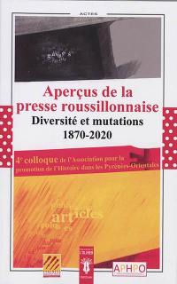 Aperçus de la presse roussillonnaise, diversités et mutations, 1870-2020 : histoire des journaux, études de presse, témoignages : actes du 4e colloque, Perpignan, 16-17 novembre 2020