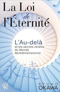 La loi de l'éternité : l'au-delà et les secrets révélés du monde multidimensionnel