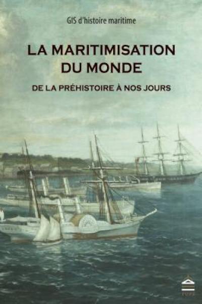 La maritimisation du monde de la préhistoire à nos jours : enjeux, objets et méthodes