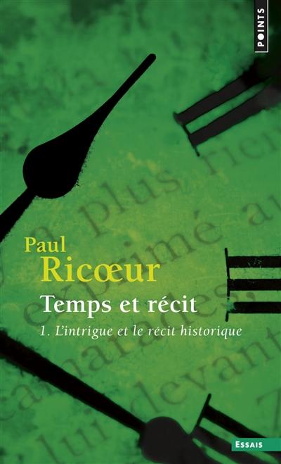 Temps et récit. Vol. 1. L'intrigue et le récit historique