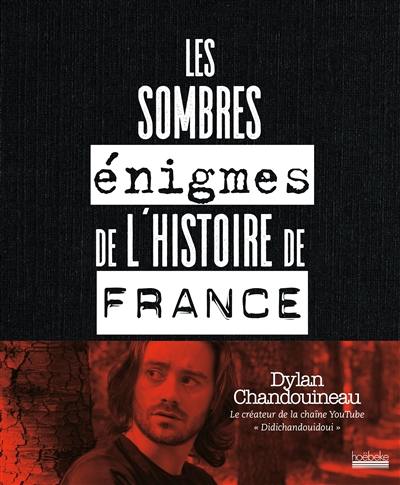 Les sombres énigmes de l'histoire de France Les sombres énigmes de l'histoire de France