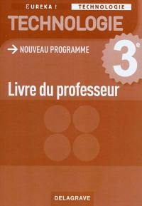 Technologie 3e : nouveau programme : livre du professeur