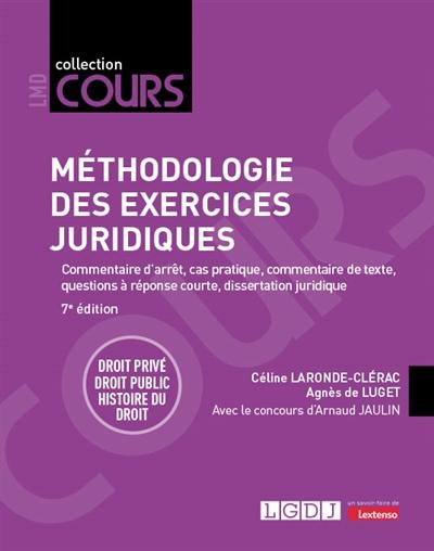 Méthodologie des exercices juridiques : 5 exercices, 3 disciplines : commentaire d'arrêt, cas pratique, commentaire de texte, questions à réponse courte, dissertation juridique