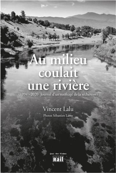 Au milieu coulait une rivière : 1994-2020 : journal d'un naufragé de la sécheresse