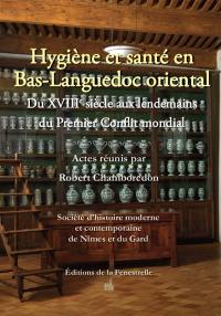 Hygiène et santé en Bas-Languedoc oriental : du XVIIIe siècle aux lendemains du premier conflit mondial : actes du colloque tenu à Nîmes du 18 au 20 octobre 2018 aux Archives départemntales du Gard