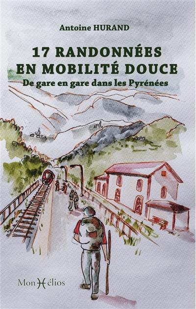 17 randonnées en mobilité douce : de gare en gare dans les Pyrénées