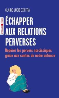 Echapper aux relations perverses : repérer les pervers narcissiques grâce aux contes de notre enfance