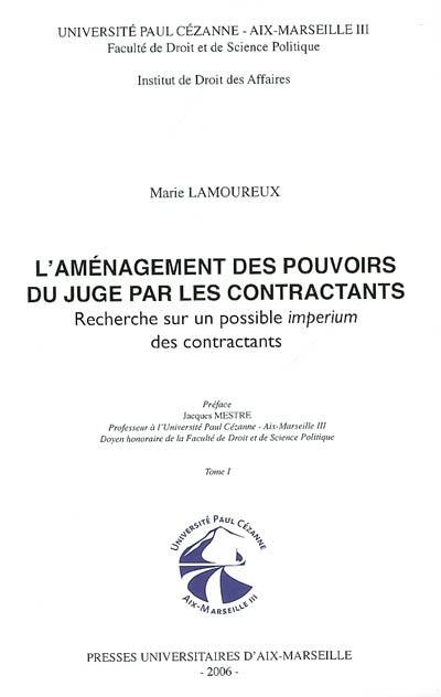 L'aménagement des pouvoirs du juge par les contractants : recherche sur un possible imperium des contractants