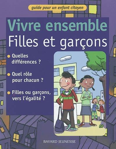 Vivre ensemble. Vivre ensemble filles et garçons : guide pour un enfant citoyen