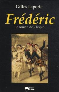 Frédéric : le roman de Chopin