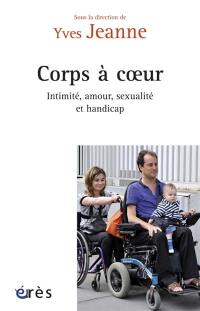 Corps à coeur : intimité, amour, sexualité et handicap