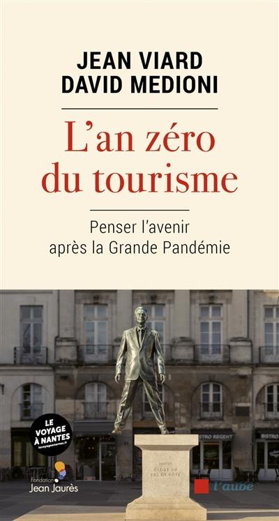 L'an zéro du tourisme : penser l'avenir après la grande pandémie. Pour que le voyage, à nouveau, remplace le tourisme